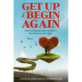 Get Up & Begin Again: Practical Steps & Tools to Prepare Your Heart to Love Again