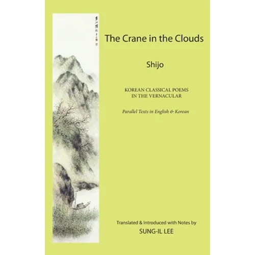 The Crane in the Clouds: Shijo: Korean Classical Poems in the Vernacular