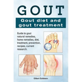 Gout. Gout diet and gout treatment. Guide to gout natural remedies, home remedies, diet, treatment, prevention, recipes, current research.