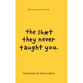 The Sh*t They Never Taught You: What You Can Learn From Books