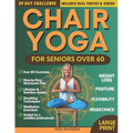 Chair Yoga for Seniors Over 60 + for Weight Loss: 28-Day Challenge for Beginners and Advanced: Improve Posture, Strength, Flexibility, and Lose Weight