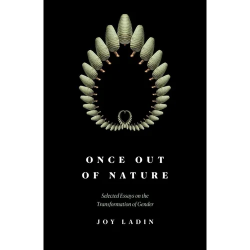 Once Out of Nature: Selected Essays on the Transformation of Gender,