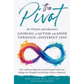 The Pivot for parents and educators Looking at Autism and ADHD through a different lens