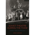 Soviet Theatre during the Thaw: Aesthetics, Politics and Performance