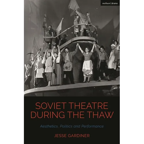 Soviet Theatre during the Thaw: Aesthetics, Politics and Performance