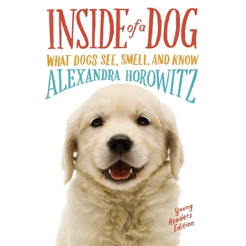 Inside of a Dog -- Young Readers Edition: What Dogs See, Smell, and Know
