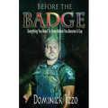 Before the Badge: Everything You Need to Know Before You Become A Cop