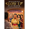 The 40 Year Plus Glow Up Playbook: Celebrating Life, Love, Happiness, and Beauty in Our 40s, 50s, 60s, and Beyond