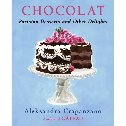 Chocolat: Parisian Desserts and Other Delights (a Cookbook)