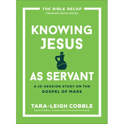 Knowing Jesus as Servant: A 10-Session Study on the Gospel of Mark