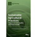 Sustainable Agricultural Practices-Impact on Soil Quality and Plant Health