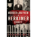 Murder & Mayhem in Herkimer County