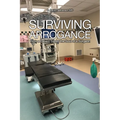 Surviving Arrogance: How a Patient Saved the Soul of a Surgeon
