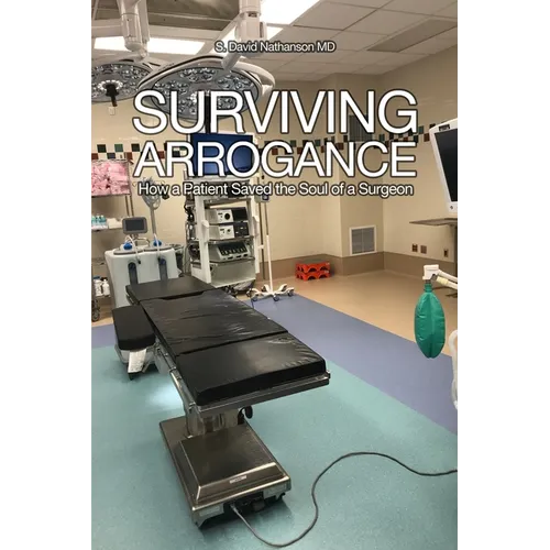 Surviving Arrogance: How a Patient Saved the Soul of a Surgeon