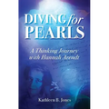 Diving for Pearls: A Thinking Journey with Hannah Arendt