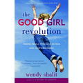 The Good Girl Revolution: Young Rebels with Self-Esteem and High Standards