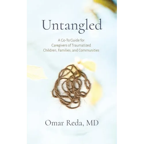 Untangled: A Go-To Guide for Caregivers of Traumatized Children, Families, and Communities