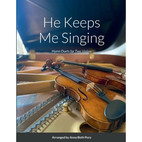 He Keeps Me Singing: Hymn Duets for Two Violins
