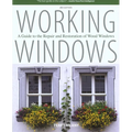 Working Windows: A Guide To The Repair And Restoration Of Wood Windows
