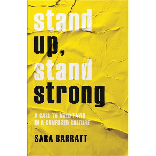 Stand Up, Stand Strong: A Call to Bold Faith in a Confused Culture
