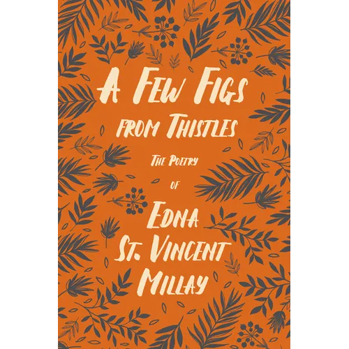 A Few Figs from Thistles: The Poetry of Edna St. Vincent Millay