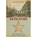 Sugar, Cigars, and Revolution: The Making of Cuban New York