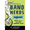 Band Nerds Confessions: Quotes from the 13th Chair Trombone Player