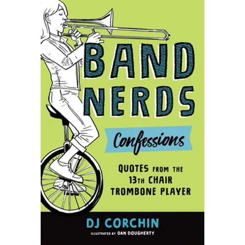 Band Nerds Confessions: Quotes from the 13th Chair Trombone Player