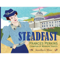 Steadfast: Frances Perkins, Champion of Workers' Rights