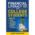 Financial Literacy 101 for College Students: How to Find the Money, Budget the Money, and Grow the Money