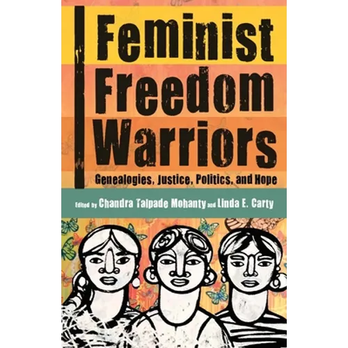 Feminist Freedom Warriors: Genealogies, Justice, Politics, and Hope