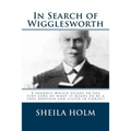 In Search of Wigglesworth: A Journey Which Speaks To The Very Core...