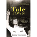Tule Town: A Memoir of Hellraising Redemption