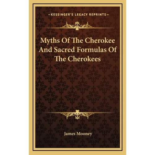 Myths Of The Cherokee And Sacred Formulas Of The Cherokees