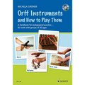 Orff Instruments and How to Play Them: A Handbook for Pedagogical Practice for Work with Groups of All Ages [With CD (Audio)]