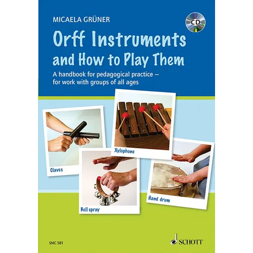 Orff Instruments and How to Play Them: A Handbook for Pedagogical Practice for Work with Groups of All Ages [With CD (Audio)]