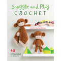 Snuggle and Play Crochet: 40 Amigurumi Patterns for Lovey Security Blankets and Matching Toys