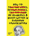 How To Be Hilarious and Quick-Witted in Everyday Conversation