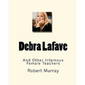 Debra Lafave: And Other Infamous Female Teachers