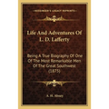 Life And Adventures Of L. D. Lafferty: Being A True Biography Of One Of The Most Remarkable Men Of The Great Southwest (1875)