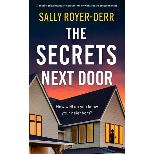 The Secrets Next Door: A Totally Gripping Psychological Thriller with a Heart-Stopping Twist