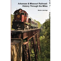 Arkansas & Missouri Railroad: History Through the Miles