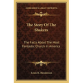 The Story Of The Shakers: The Facts About The Most Fantastic Church In America