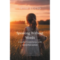 Speaking Without Words: A mother's experience with nonverbal autism