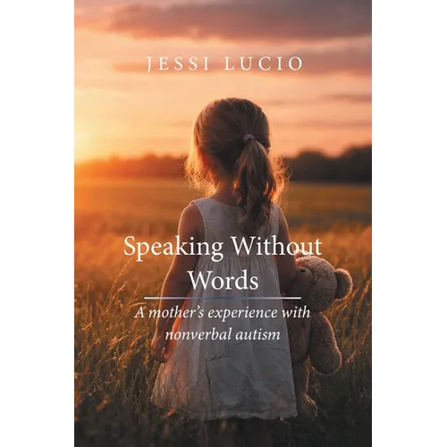 Speaking Without Words: A mother's experience with nonverbal autism