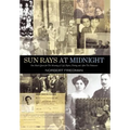 Sun Rays at Midnight: One Man's Quest for the Meaning of Life, Before, During and After the Holocaust