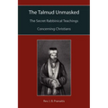 The Talmud Unmasked: The Secret Rabbinical Teachings Concerning Christians