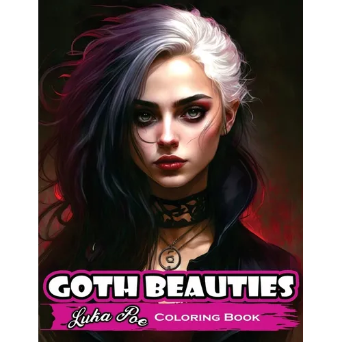 Goth Beauties: Explore the Dark and Mysterious Beauty of Goth Culture with Our Goth Beauties Coloring Book