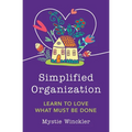 Simplified Organization: Learn to Love What Must Be Done