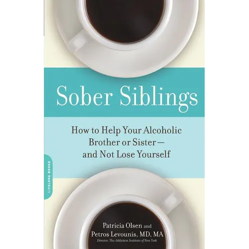 Sober Siblings: How to Help Your Alcoholic Brother or Sister--And Not Lose Yourself
